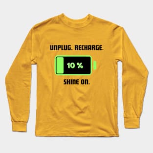 Unplug, recharge, shine on tshirt Long Sleeve T-Shirt